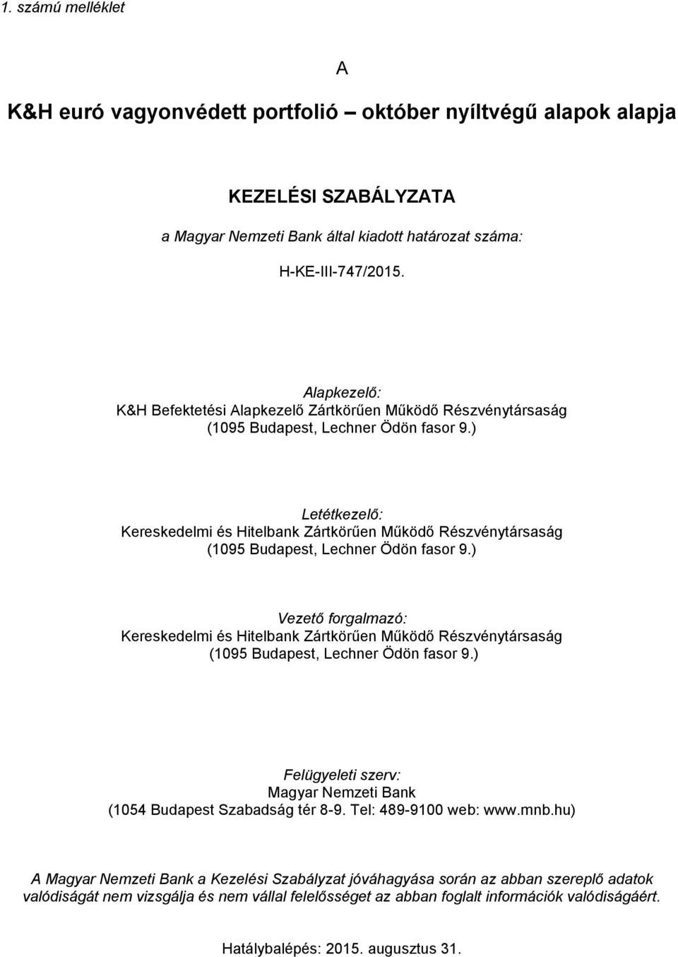 ) Letétkezelő: Kereskedelmi és Hitelbank Zártkörűen Működő Részvénytársaság (1095 Budapest, Lechner Ödön fasor 9.