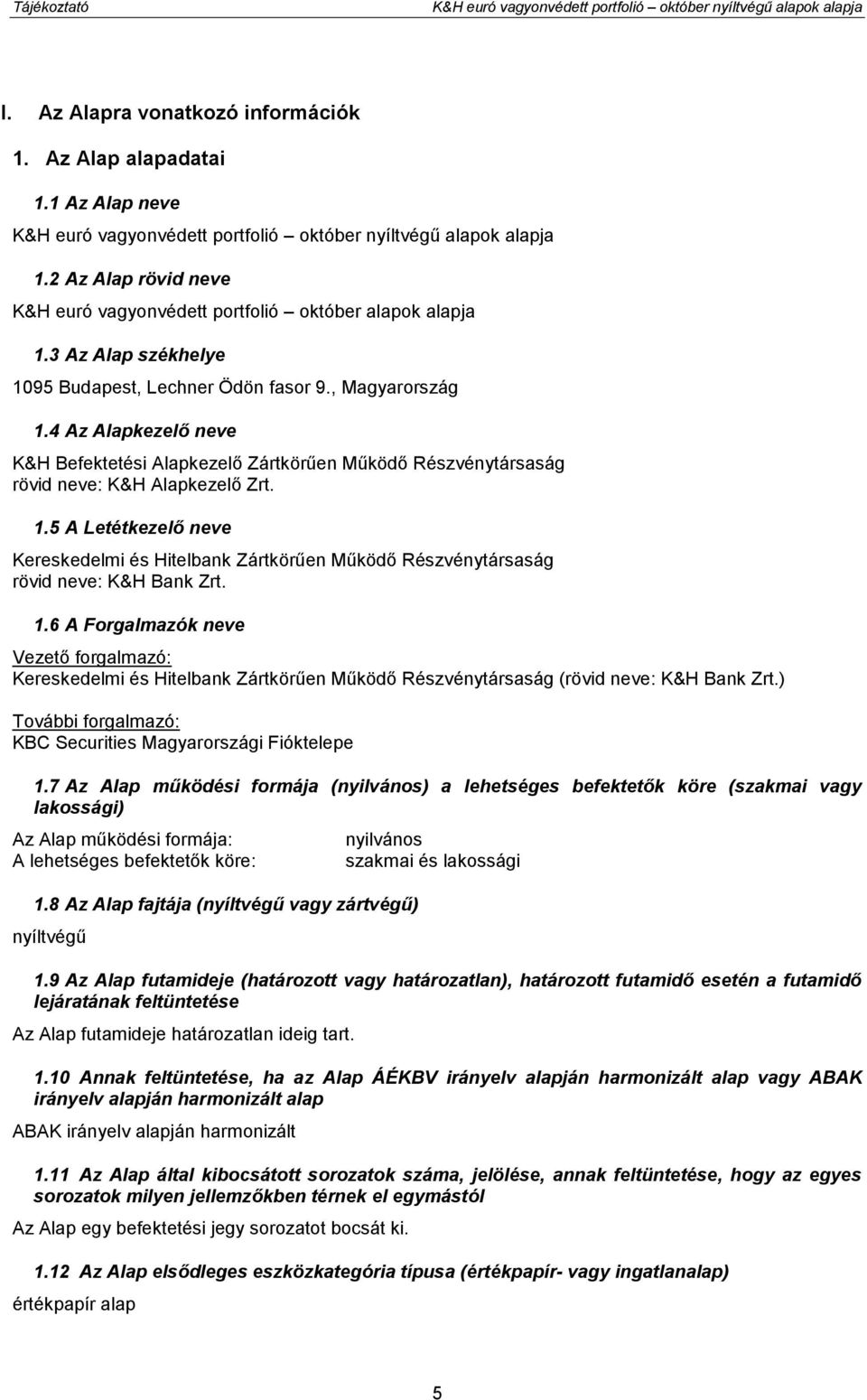 4 Az Alapkezelő neve K&H Befektetési Alapkezelő Zártkörűen Működő Részvénytársaság rövid neve: K&H Alapkezelő Zrt. 1.