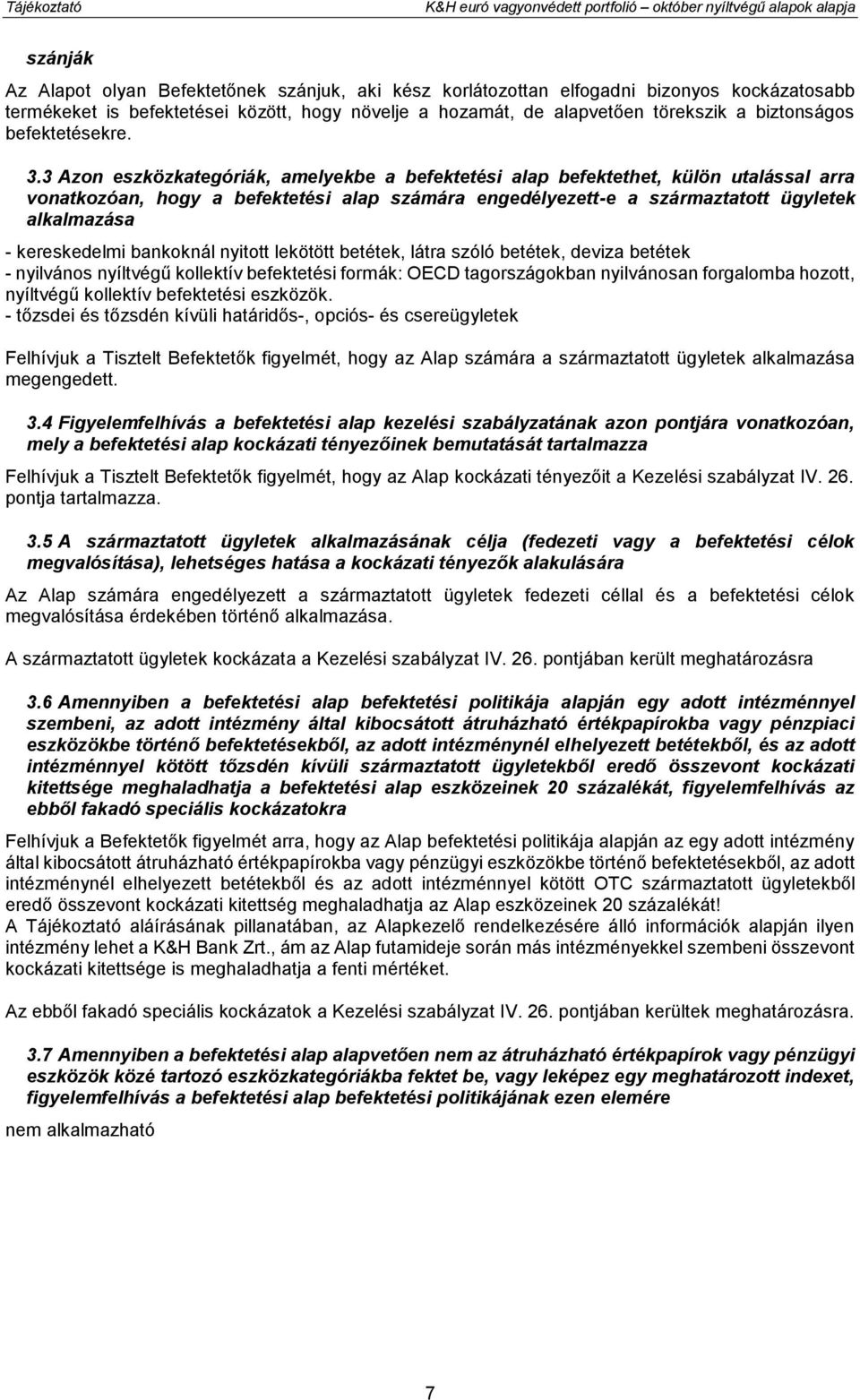 3 Azon eszközkategóriák, amelyekbe a befektetési alap befektethet, külön utalással arra vonatkozóan, hogy a befektetési alap számára engedélyezett-e a származtatott ügyletek alkalmazása -