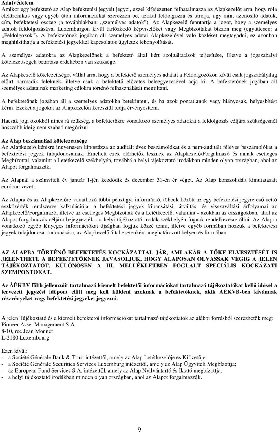 Az Alapkezelő fenntartja a jogot, hogy a személyes adatok feldolgozásával Luxemburgon kívül tartózkodó képviselőket vagy Megbízottakat bízzon meg (együttesen: a Feldolgozók ).