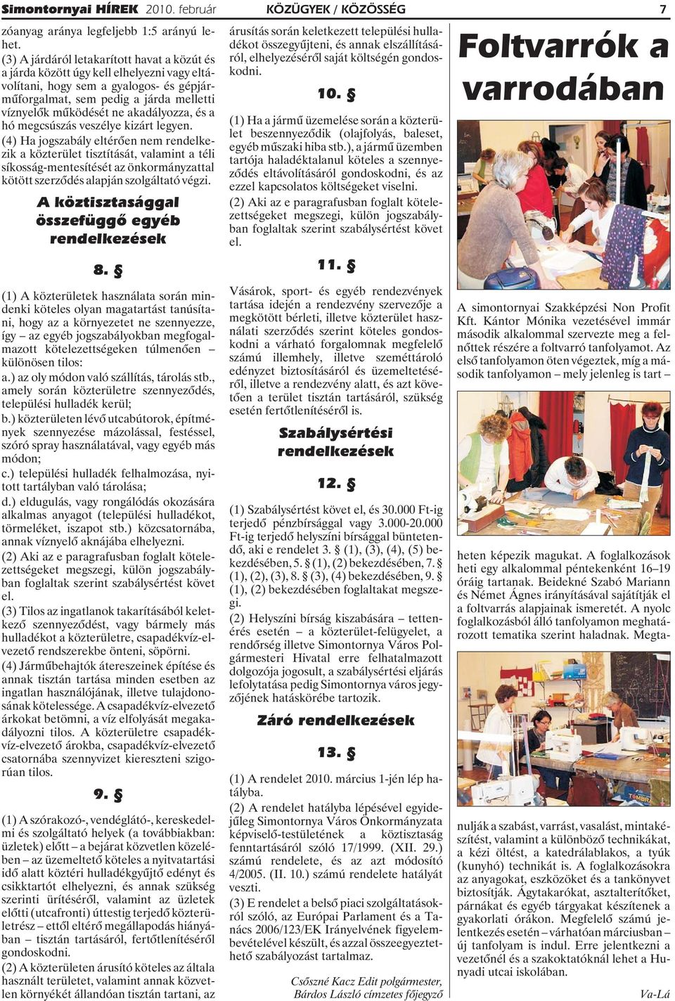 akadályozza, és a hó megcsúszás veszélye kizárt legyen.