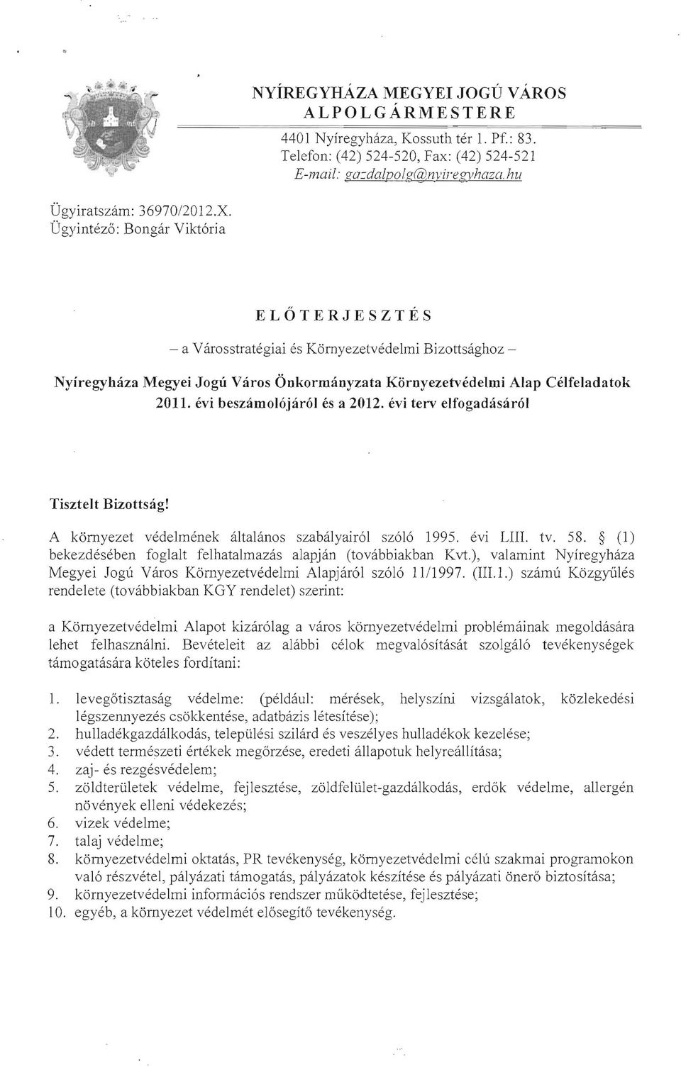 évi beszámolójáról és a 2012. évi terv elfogadásáról Tisztelt Bizottság! A környezet védelmének általános szabályairól szóló 1995. évi LIII. tv. 58.