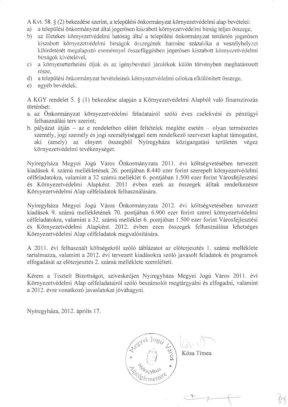eseménnyel összefüggésben jogerösen kiszabott környezetvédelmi bírságok kivételével, c) a környezetterhelés i díjak és az igénybevételi jámlékok külön törvényben meghatározott része, d) a települési