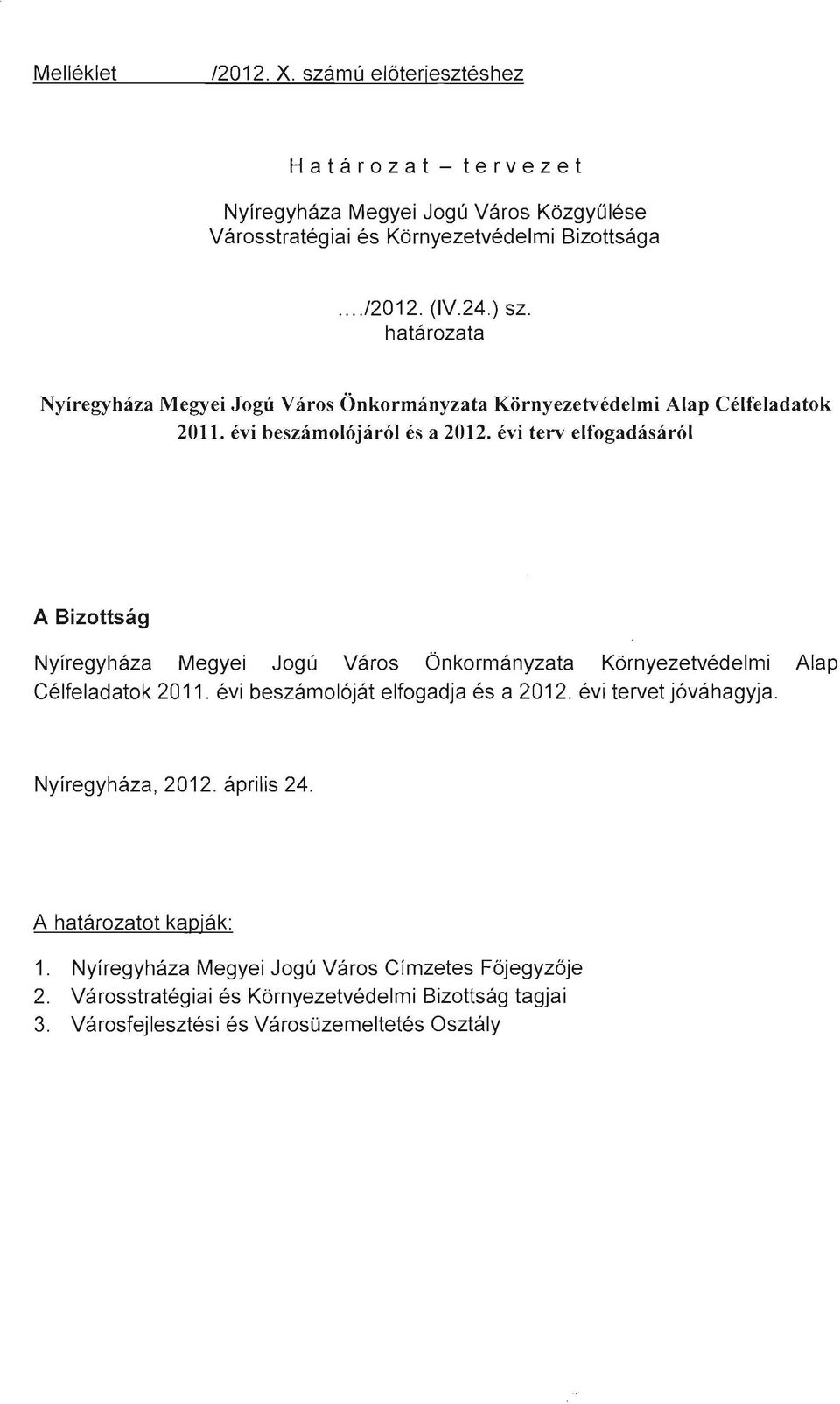 évi terv elfogadásáról A Bizottság Nyíregyháza Megyei Jogú Város Önkormányzata Környezetvédelmi Alap Célfeladatok 2011. évi beszámolóját elfogadja és a 2012.