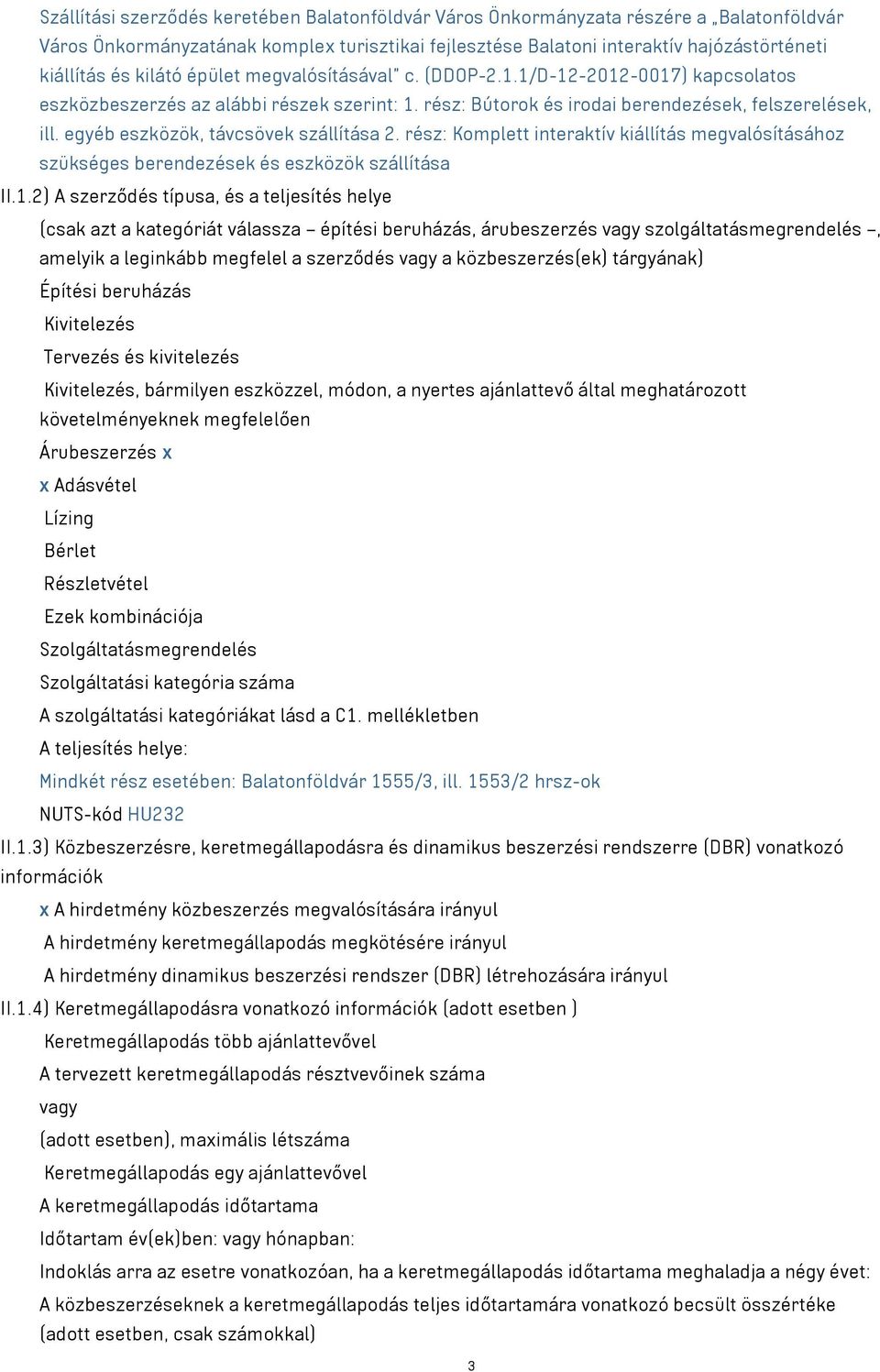 egyéb eszközök, távcsövek szállítása 2. rész: Komplett interaktív kiállítás megvalósításához szükséges berendezések és eszközök szállítása II.1.
