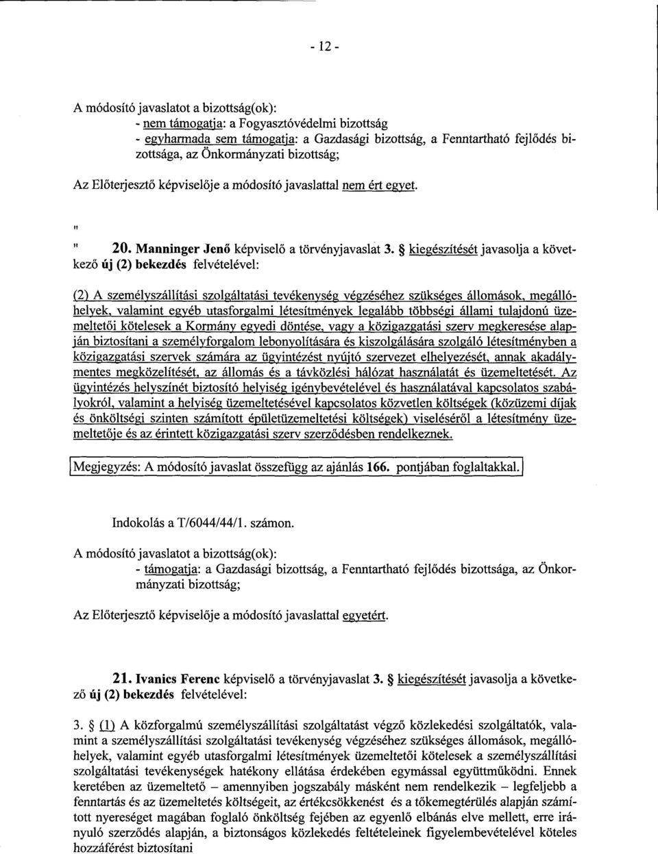 kiegészítését javasolja a következ ő új (2) bekezdés felvételével : (2) A személyszállítási szolgáltatási tevékenység végzéséhez szükséges állomások, megálló - helyek, valamint egyéb utasforgalmi