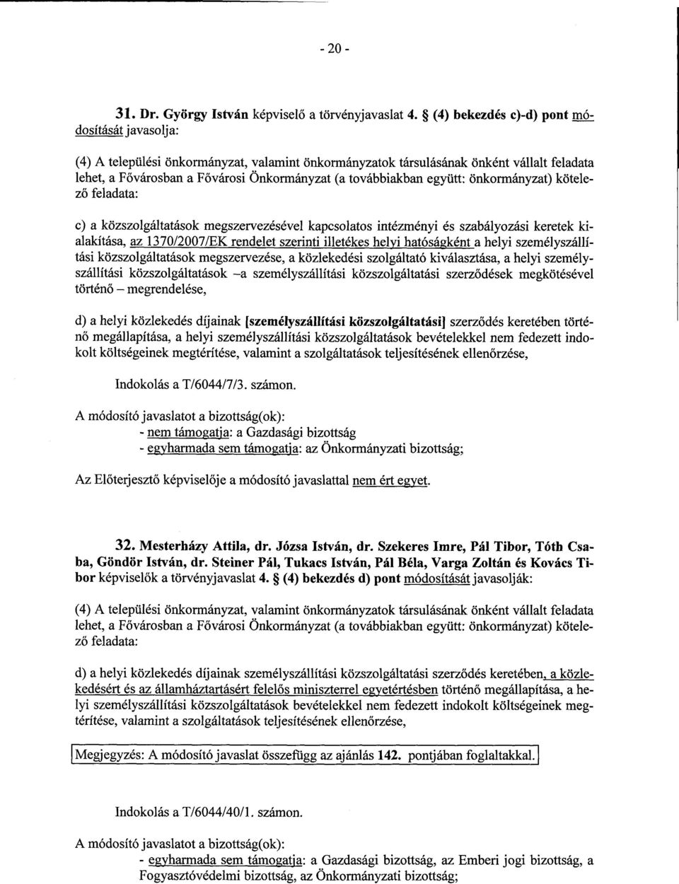 továbbiakban együtt: önkormányzat) kötelező feladata: c) a közszolgáltatások megszervezésével kapcsolatos intézményi és szabályozási keretek ki - alakítása, az 1370/2007/EK rendelet szerinti