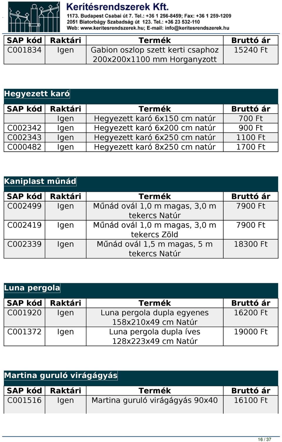 tekercs Natúr Műnád ovál 1,0 m magas, 3,0 m tekercs Műnád ovál 1,5 m magas, 5 m tekercs Natúr 7900 Ft 7900 Ft 18300 Ft Luna pergola C001920 C001372 Luna pergola dupla