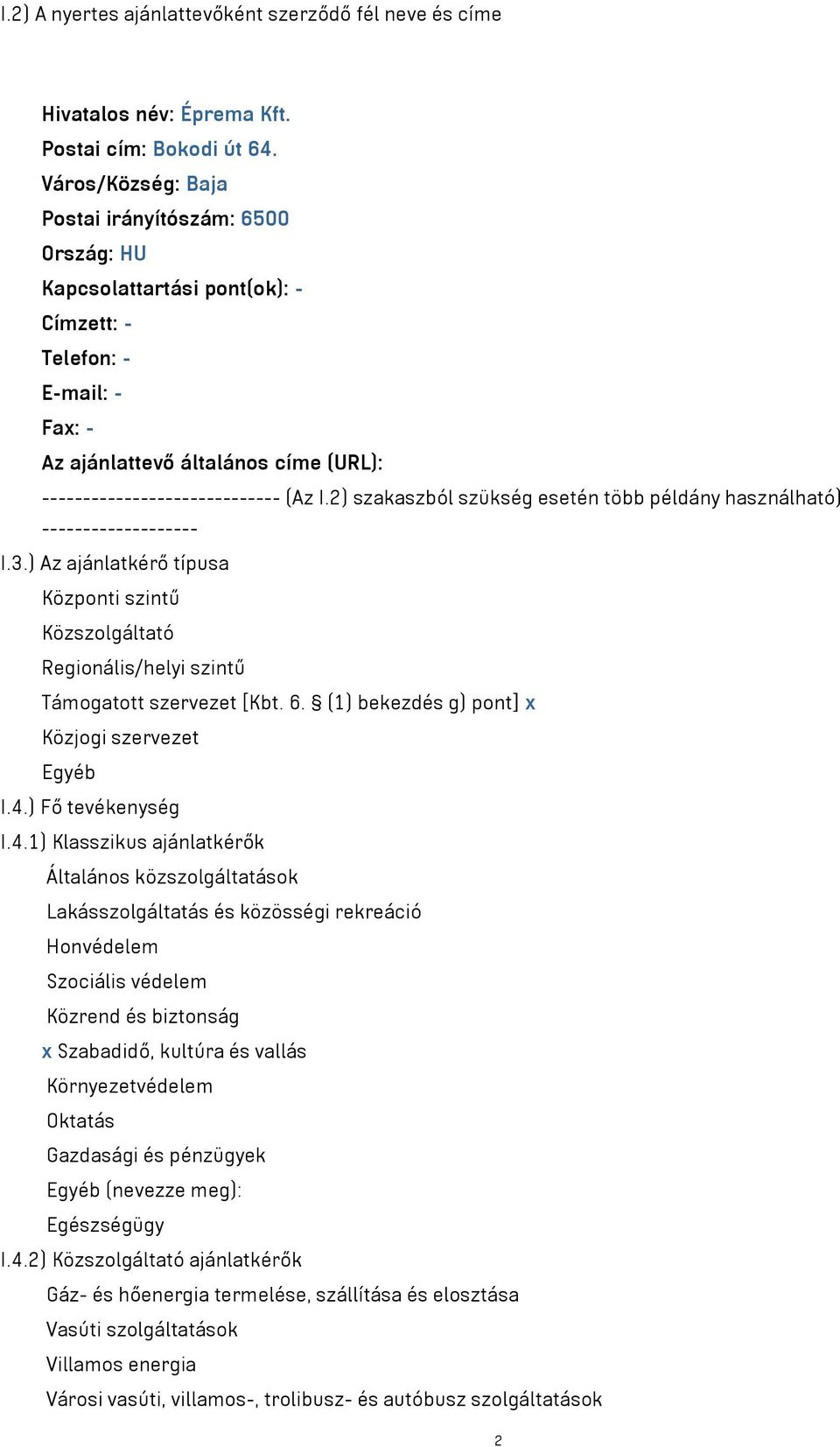 2) szakaszból szükség esetén több példány használható) ------------------- I.3.) Az ajánlatkérő típusa Központi szintű Közszolgáltató Regionális/helyi szintű Támogatott szervezet [Kbt. 6.