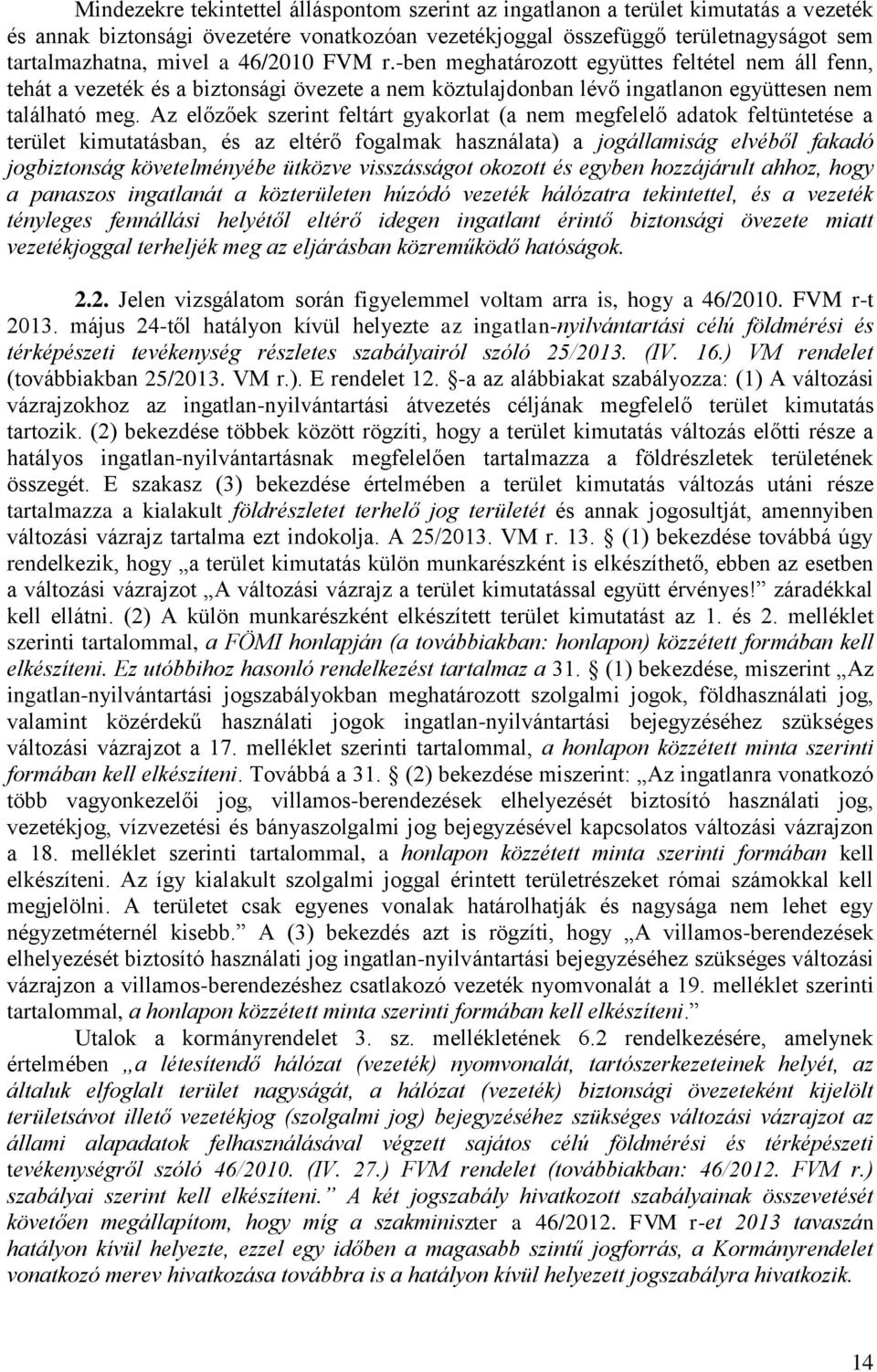 Az előzőek szerint feltárt gyakorlat (a nem megfelelő adatok feltüntetése a terület kimutatásban, és az eltérő fogalmak használata) a jogállamiság elvéből fakadó jogbiztonság követelményébe ütközve