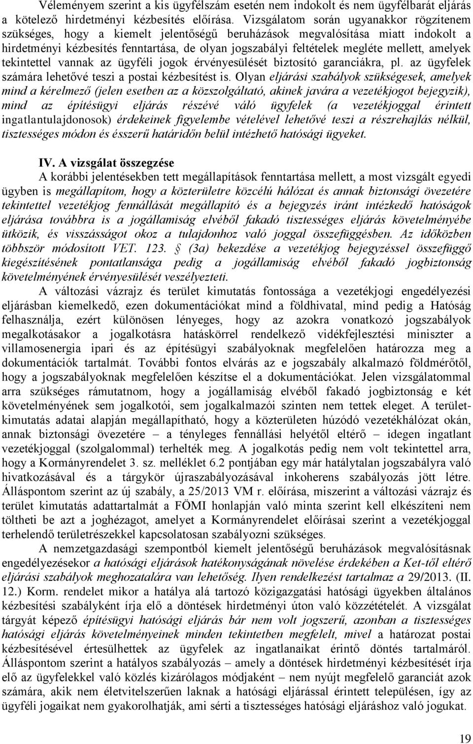 mellett, amelyek tekintettel vannak az ügyféli jogok érvényesülését biztosító garanciákra, pl. az ügyfelek számára lehetővé teszi a postai kézbesítést is.