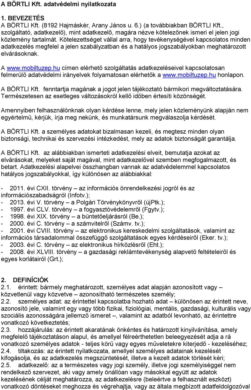 Kötelezettséget vállal arra, hogy tevékenységével kapcsolatos minden adatkezelés megfelel a jelen szabályzatban és a hatályos jogszabályokban meghatározott elvárásoknak. A www.mobiltuzep.