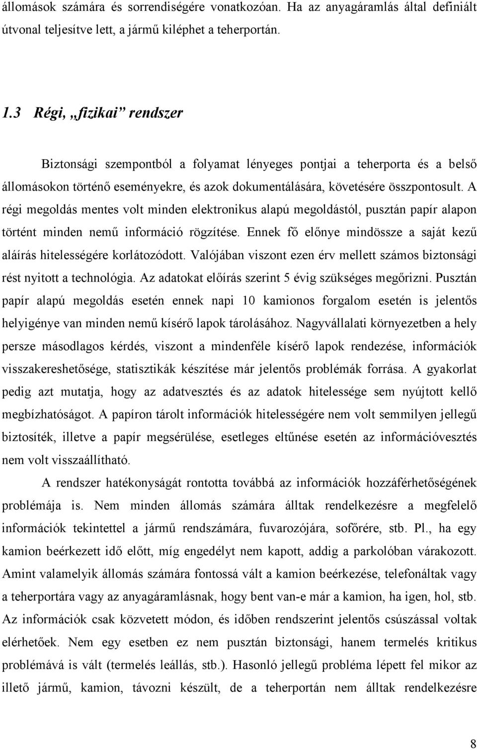 A régi megoldás mentes volt minden elektronikus alapú megoldástól, pusztán papír alapon történt minden nemő információ rögzítése.