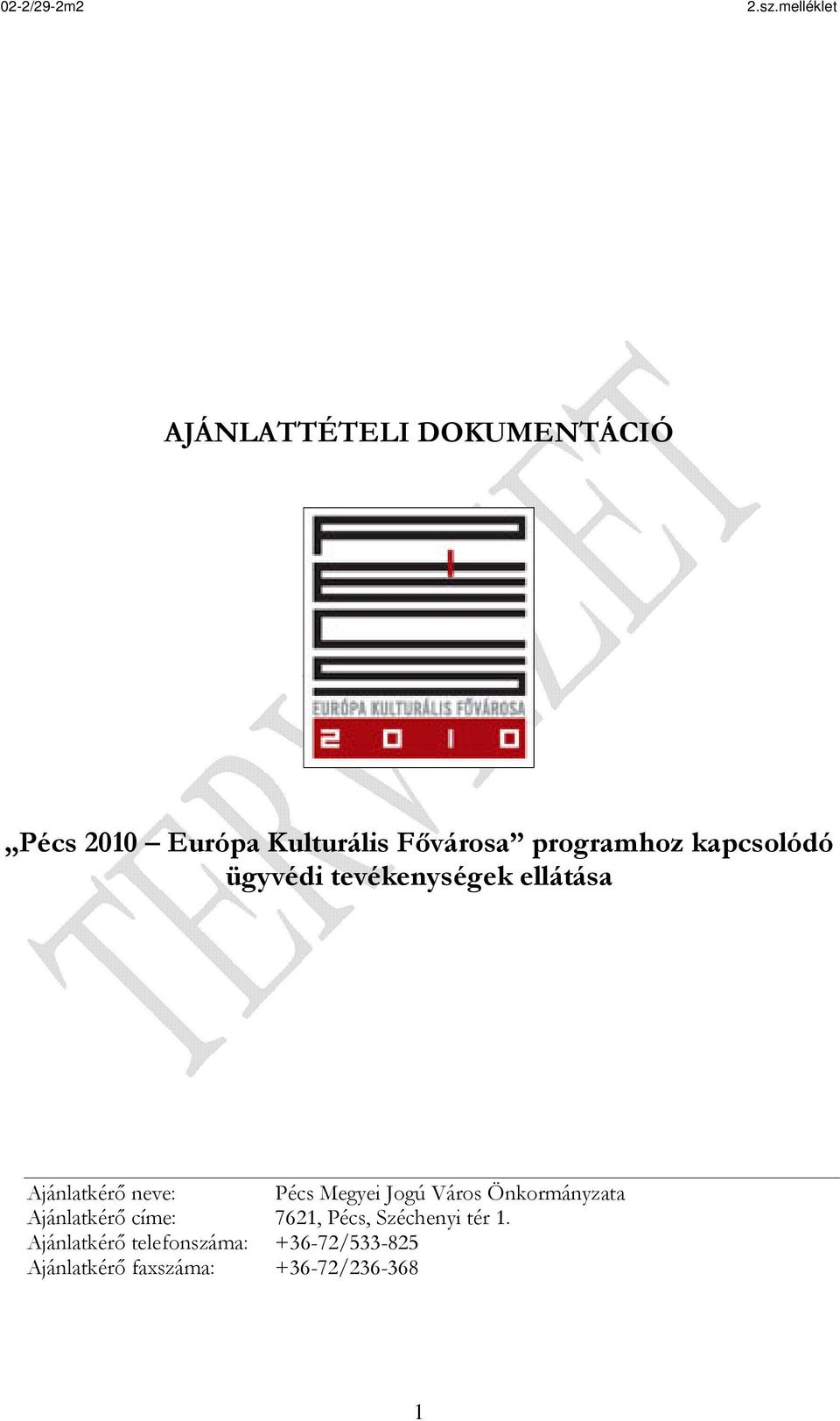 Jogú Város Önkormányzata Ajánlatkérő címe: 7621, Pécs, Széchenyi tér 1.