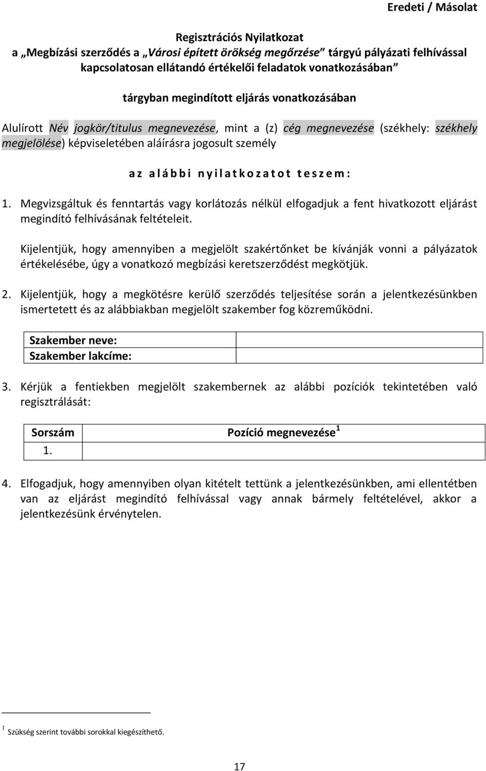 i l a t k o z a t o t t e s z e m : 1. Megvizsgáltuk és fenntartás vagy korlátozás nélkül elfogadjuk a fent hivatkozott eljárást megindító felhívásának feltételeit.