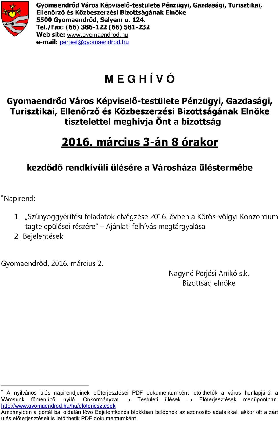 hu M E G H Í V Ó Gyomaendrőd Város Képviselő-testülete Pénzügyi, Gazdasági, Turisztikai, Ellenőrző és Közbeszerzési Bizottságának Elnöke tisztelettel meghívja Önt a bizottság 2016.