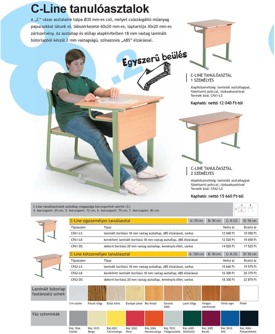 2 Egyszerű beülés -LINE TNULÓSZTL 1 SZEMÉLYES lapfelszereltség: laminált asztallappal, füzettartó polccal, táskaakasztóval Termék kód: F1-LS Kapható: nettó 12 040 Ft-tól -LINE TNULÓSZTL 2 SZEMÉLYES
