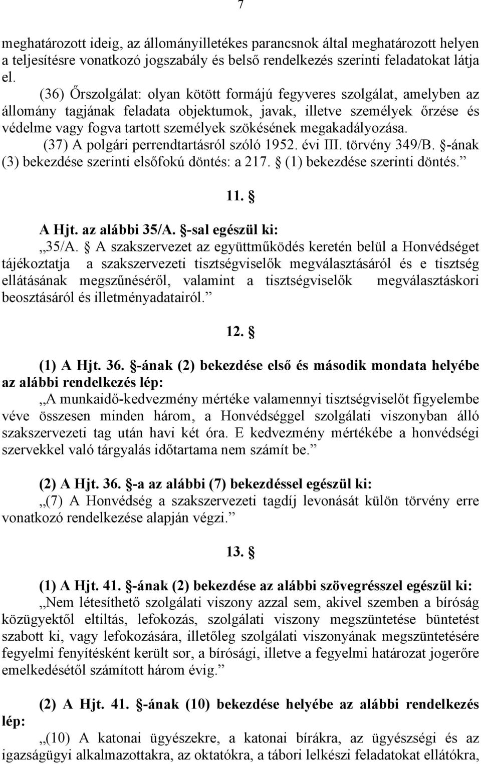 megakadályozása. (37) A polgári perrendtartásról szóló 1952. évi III. törvény 349/B. -ának (3) bekezdése szerinti elsőfokú döntés: a 217. (1) bekezdése szerinti döntés. 11. A Hjt. az alábbi 35/A.