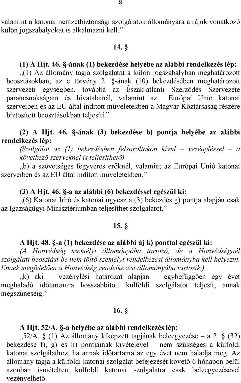 -ának (10) bekezdésében meghatározott szervezeti egységben, továbbá az Észak-atlanti Szerződés Szervezete parancsnokságain és hivatalainál, valamint az Európai Unió katonai szerveiben és az EU által