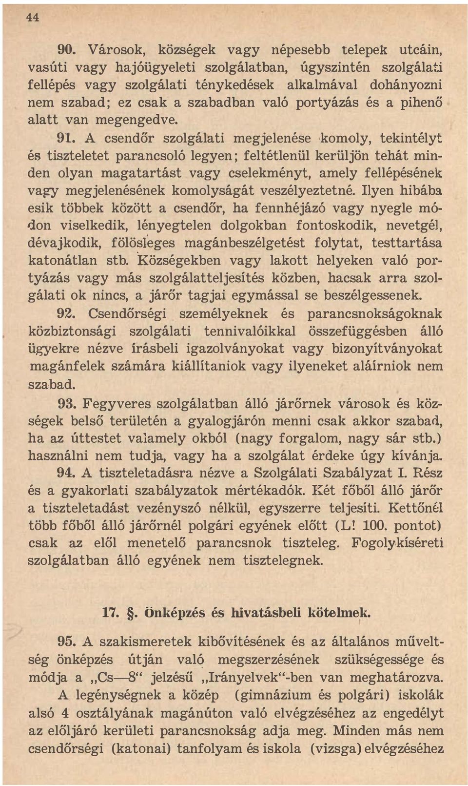 szabadban való portyázás és a pihenő alatt van megengedve. 91. A csendőr szolgálati megjelenése,komoly, tekintélyt és tiszteletet parancsoló legyen ; feltétlenül kerüljön tehát.