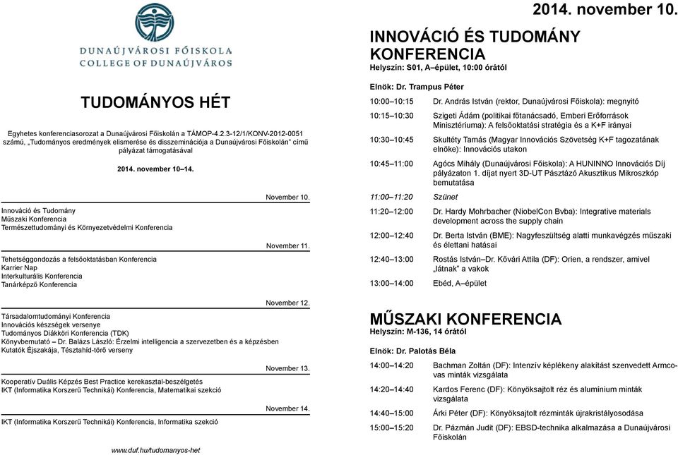3-12/1/KONV-2012-0051 számú, Tudományos eredmények elismerése és disszeminációja a Dunaújvárosi Főiskolán című pályázat támogatásával 2014. november 10 14.