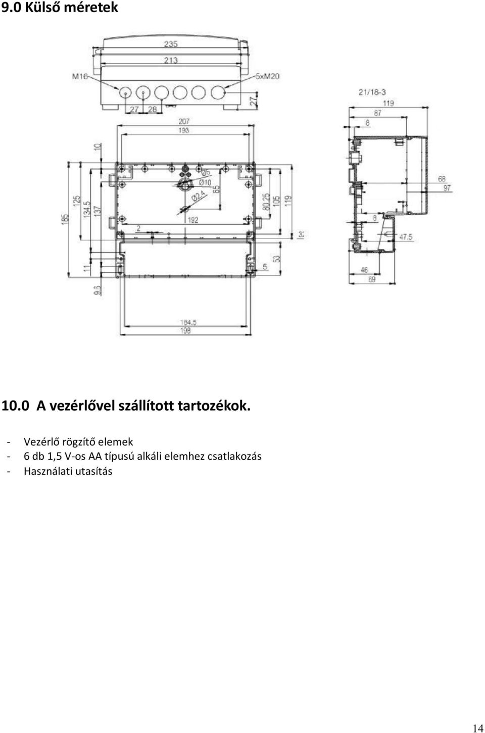 - Vezérlő rögzítő elemek - 6 db 1,5 V-os