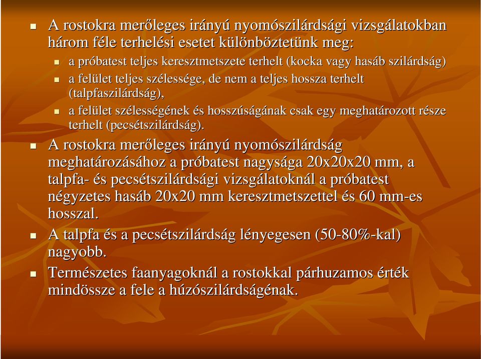 A rostokra merıleges irány nyú nyomószil szilárdság meghatároz rozásához a próbatest nagysága ga 20x20x20 mm, a talpfa- és pecsétszil tszilárdsági vizsgálatokn latoknál a próbatest négyzetes hasáb