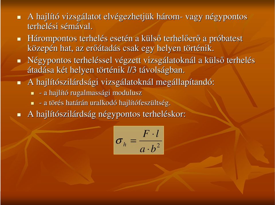 Négypontos terheléssel végzett vizsgálatokn latoknál a külsı terhelés átadása két helyen történik l/3 távolságban.