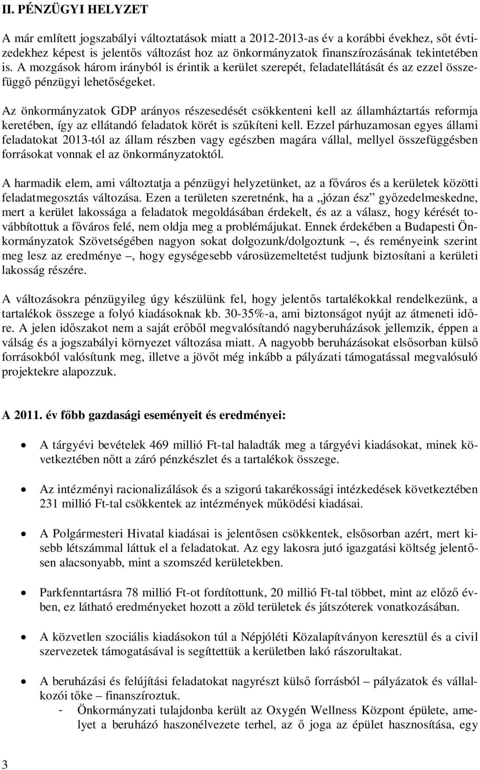 Az önkormányzatok GDP arányos részesedését csökkenteni kell az államháztartás reformja keretében, így az ellátandó feladatok körét is szkíteni kell.