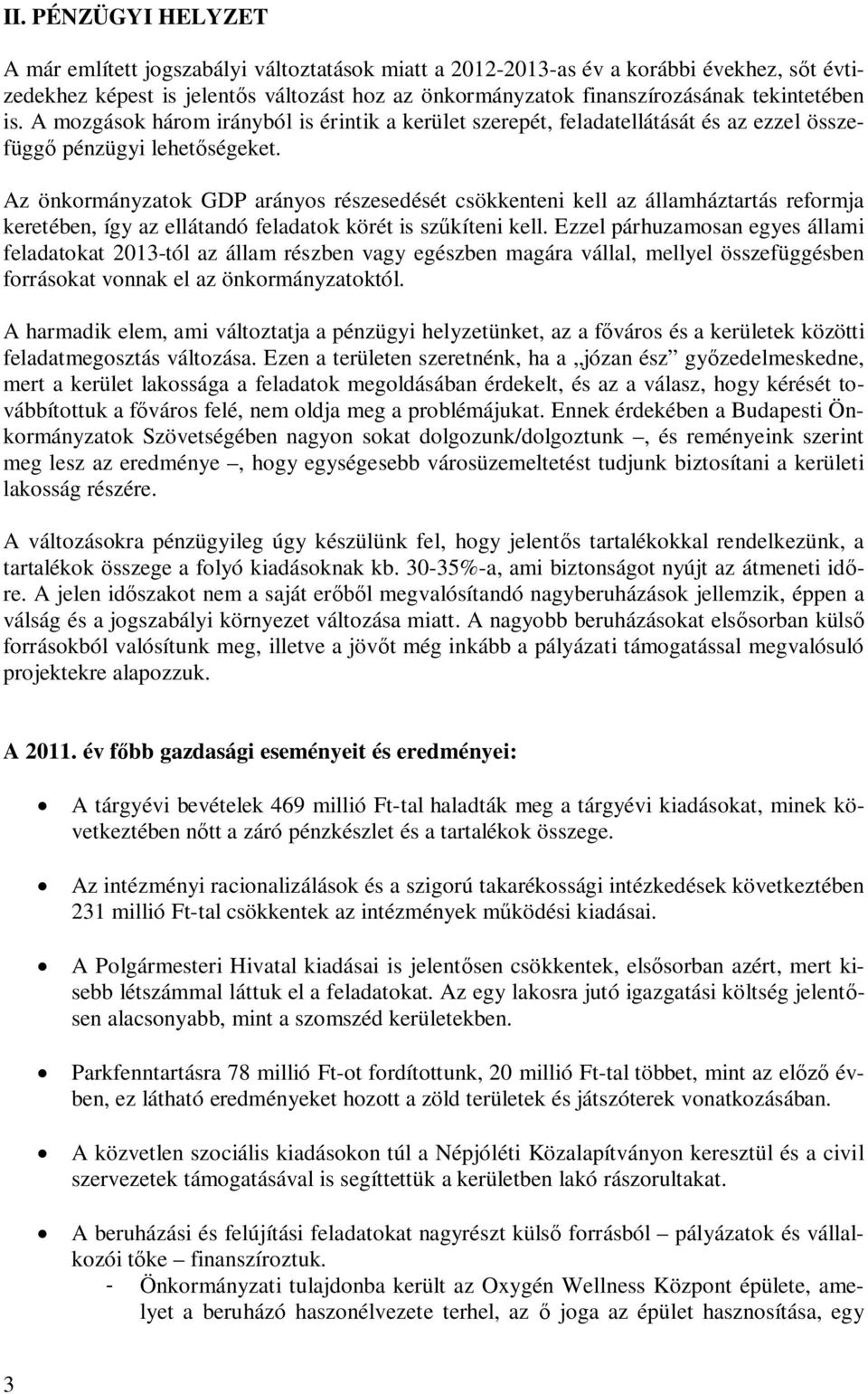 Az önkormányzatok GDP arányos részesedését csökkenteni kell az államháztartás reformja keretében, így az ellátandó feladatok körét is szkíteni kell.