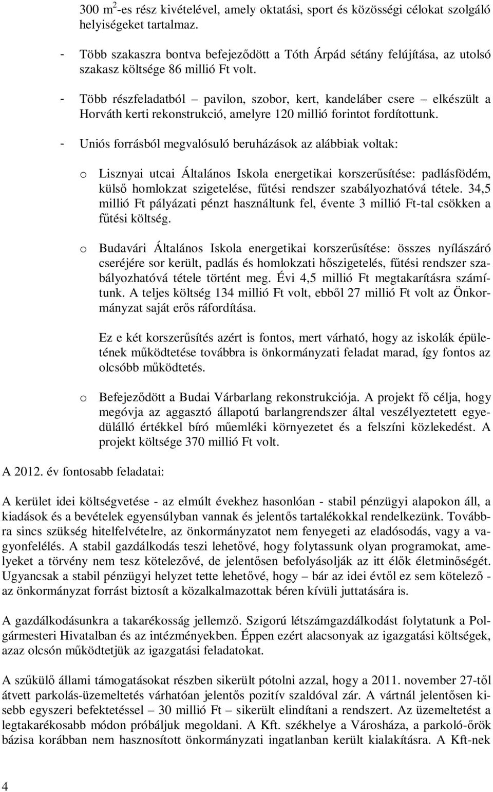 - Több részfeladatból pavilon, szobor, kert, kandeláber csere elkészült a Horváth kerti rekonstrukció, amelyre 120 millió forintot fordítottunk.