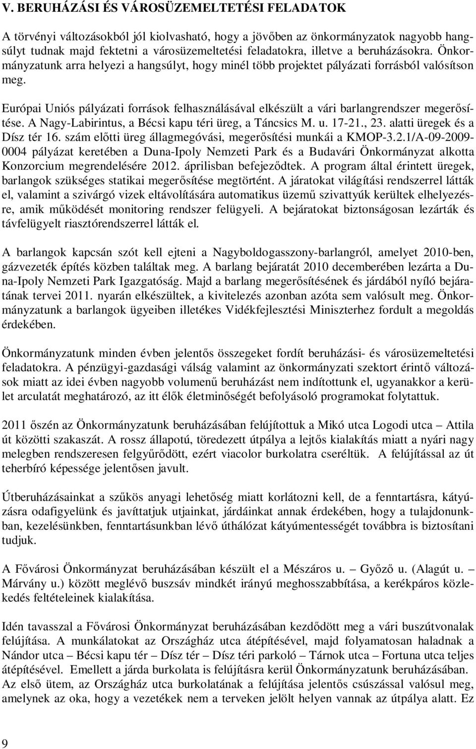 Európai Uniós pályázati források felhasználásával elkészült a vári barlangrendszer megersítése. A Nagy-Labirintus, a Bécsi kapu téri üreg, a Táncsics M. u. 17-21., 23. alatti üregek és a Dísz tér 16.