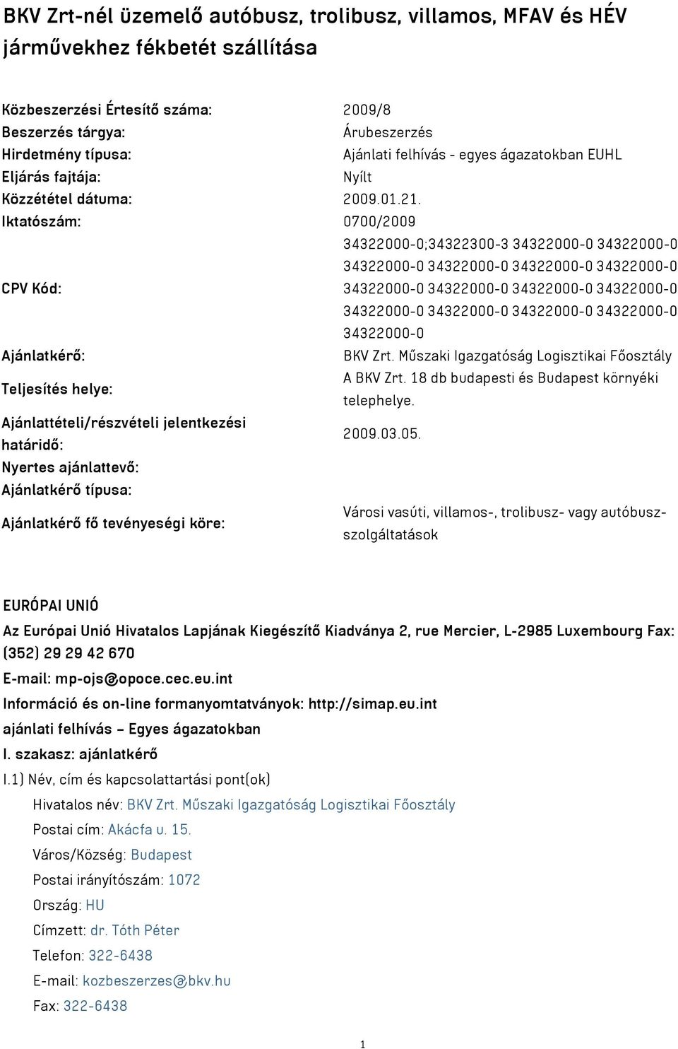 Iktatószám: 0700/2009 34322000-0;34322300-3 34322000-0 34322000-0 34322000-0 34322000-0 34322000-0 34322000-0 CPV Kód: 34322000-0 34322000-0 34322000-0 34322000-0 34322000-0 34322000-0 34322000-0