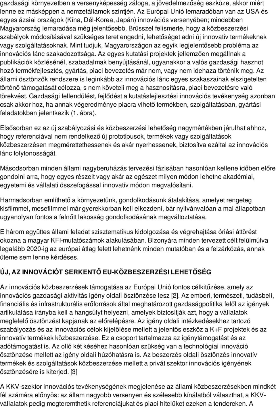 Brüsszel felismerte, hogy a közbeszerzési szabályok módosításával szükséges teret engedni, lehetőséget adni új innovatív termékeknek vagy szolgáltatásoknak.