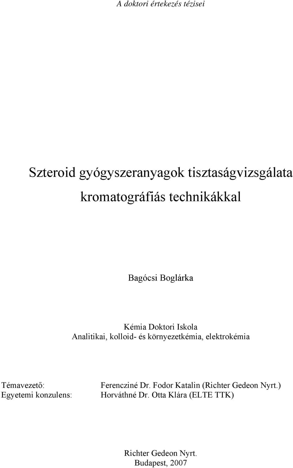 és környezetkémia, elektrokémia Témavezető: Egyetemi konzulens: Ferencziné Dr.