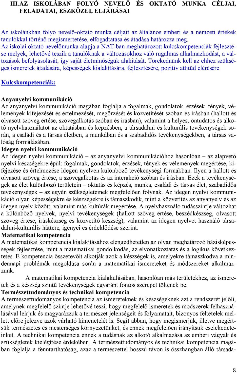 Az iskolai oktató nevelőmunka alapja a NAT-ban meghatározott kulcskompetenciák fejlesztése melyek, lehetővé teszik a tanulóknak a változásokhoz való rugalmas alkalmazkodást, a változások