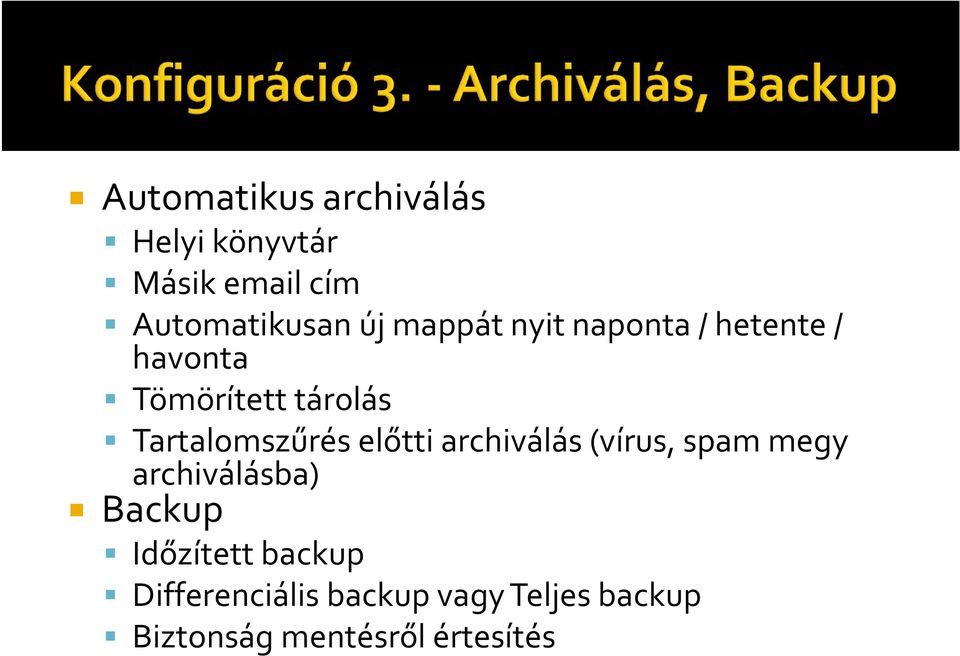 Tartalomszűrés előtti archiválás (vírus, spam megy archiválásba) Backup