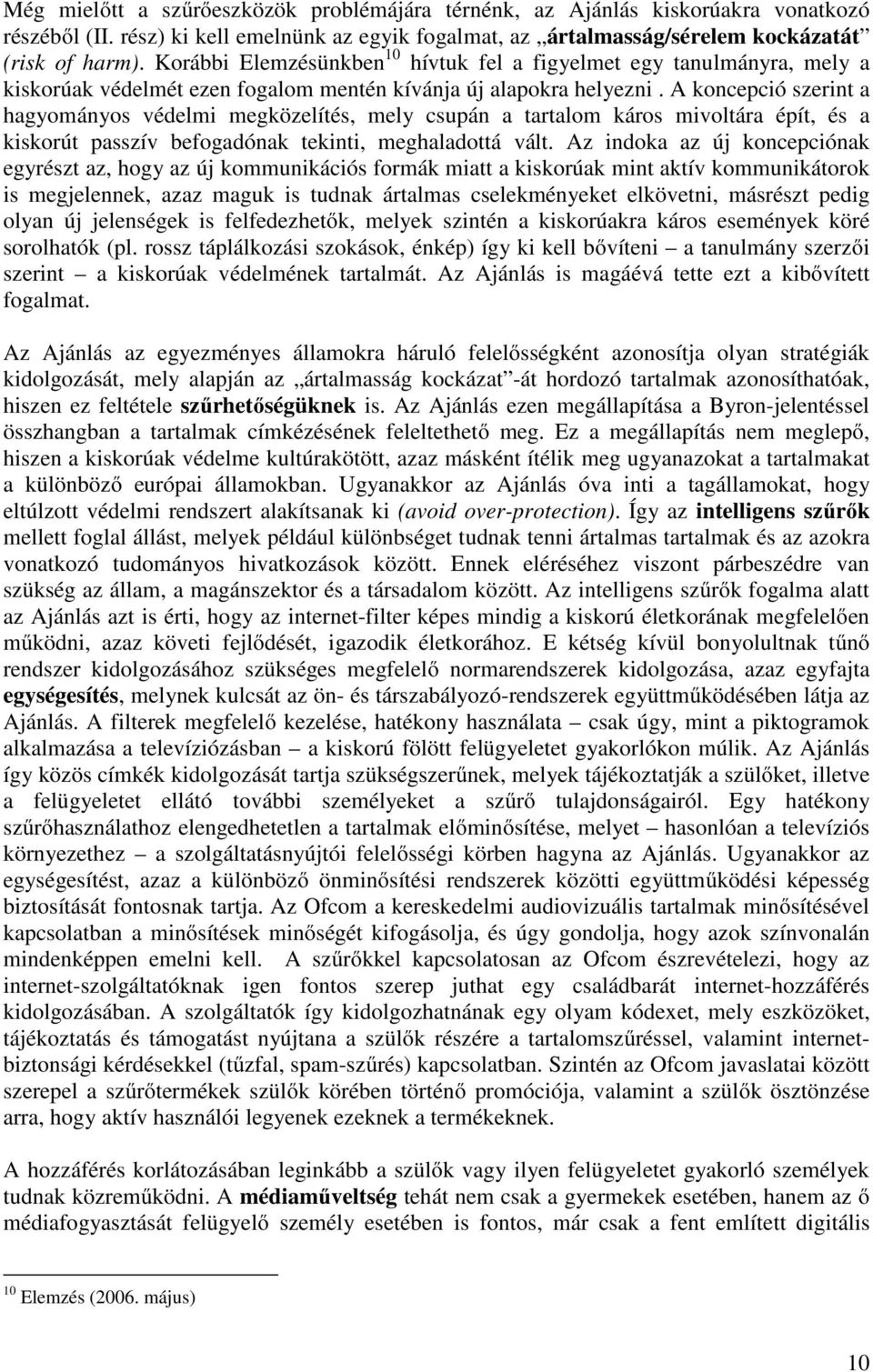 A koncepció szerint a hagyományos védelmi megközelítés, mely csupán a tartalom káros mivoltára épít, és a kiskorút passzív befogadónak tekinti, meghaladottá vált.