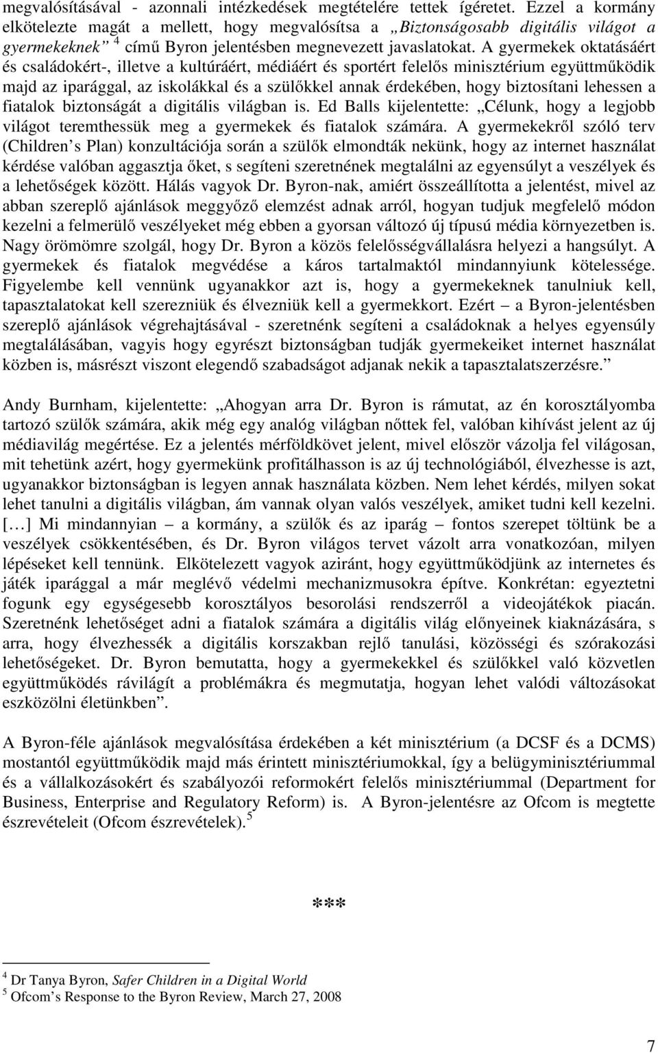 A gyermekek oktatásáért és családokért-, illetve a kultúráért, médiáért és sportért felelős minisztérium együttműködik majd az iparággal, az iskolákkal és a szülőkkel annak érdekében, hogy