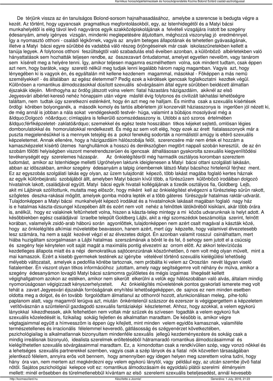 be szegény édesanyám, amely igényes vizsgán, mindenki meglepetésére átjutottam, méghozzá viszonylag jó eredménnyel.