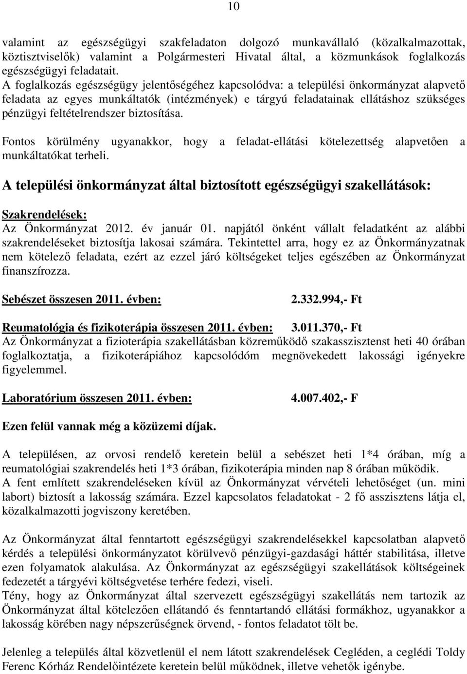 feltételrendszer biztosítása. Fontos körülmény ugyanakkor, hogy a feladat-ellátási kötelezettség alapvetıen a munkáltatókat terheli.