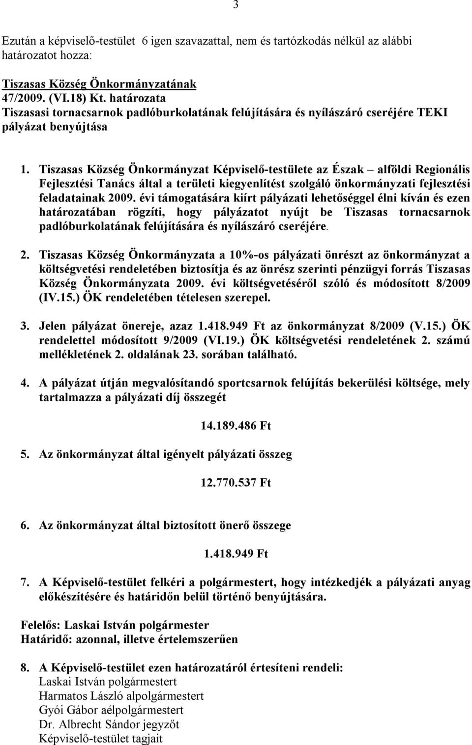 Tiszasas Község Önkormányzat Képviselő-testülete az Észak alföldi Regionális Fejlesztési Tanács által a területi kiegyenlítést szolgáló önkormányzati fejlesztési feladatainak 2009.