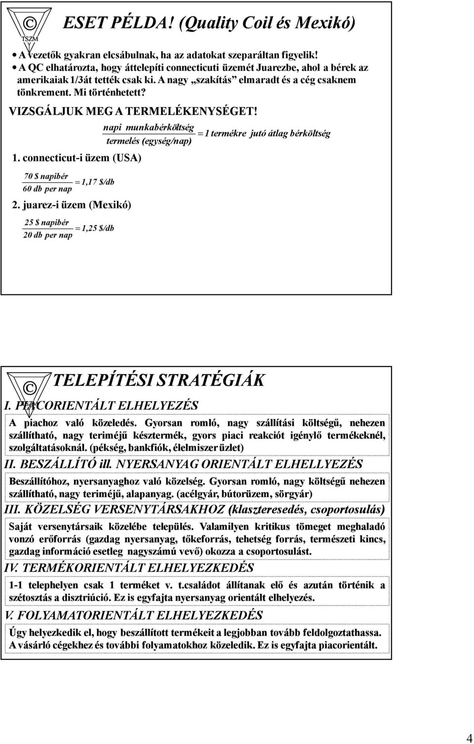 VIZSGÁLJUK MEG A TERMELÉKENYSÉGET!. connecticuti üzem (USA) 70 $ napibér 60 db per nap =,7 $/db 2.