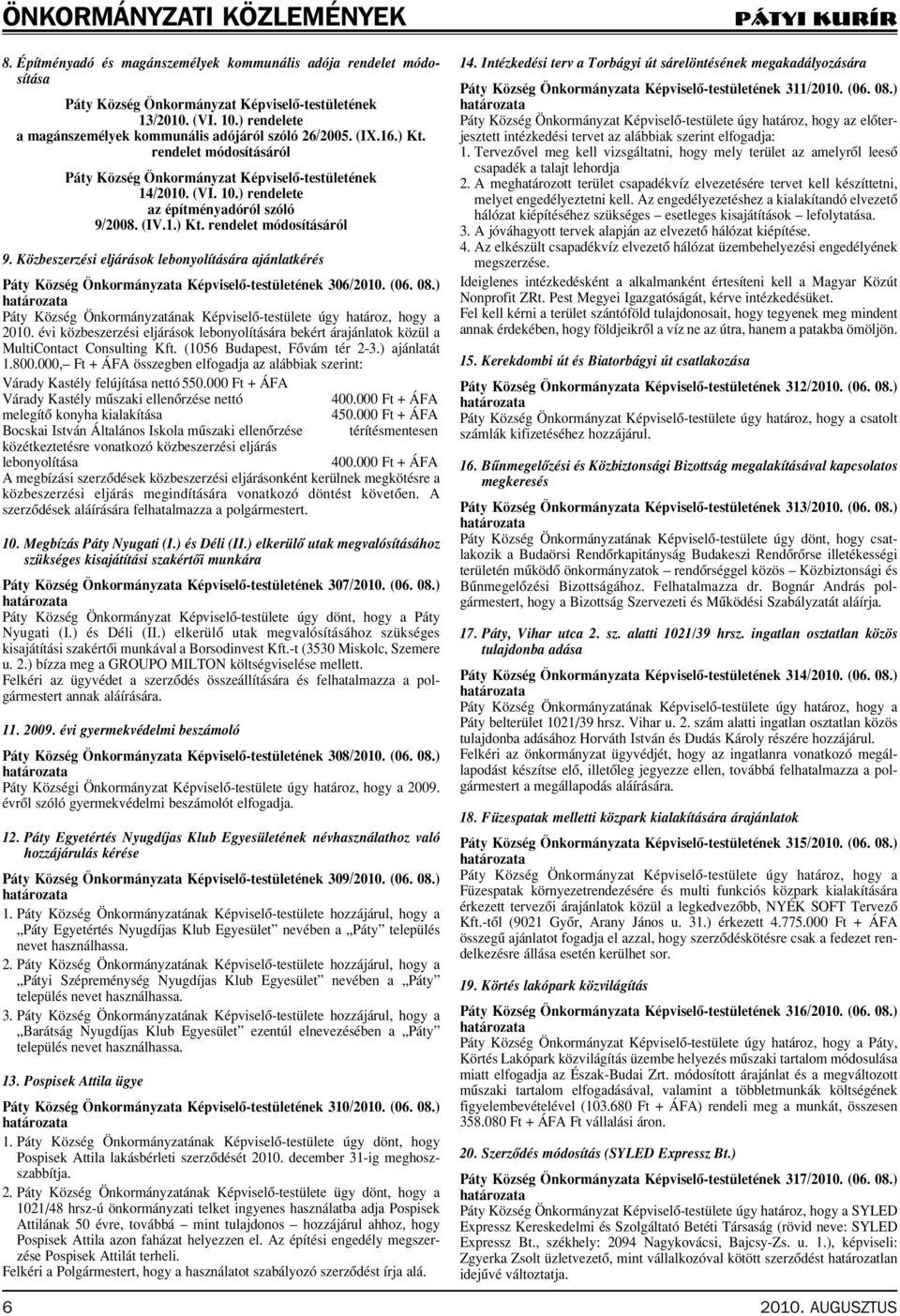 ) rendelete az építményadóról szóló 9/2008. (IV.1.) Kt. rendelet módosításáról 9. Közbeszerzési eljárások lebonyolítására ajánlatkérés Páty Község Önkormányzata Képviselô-testületének 306/2010. (06.