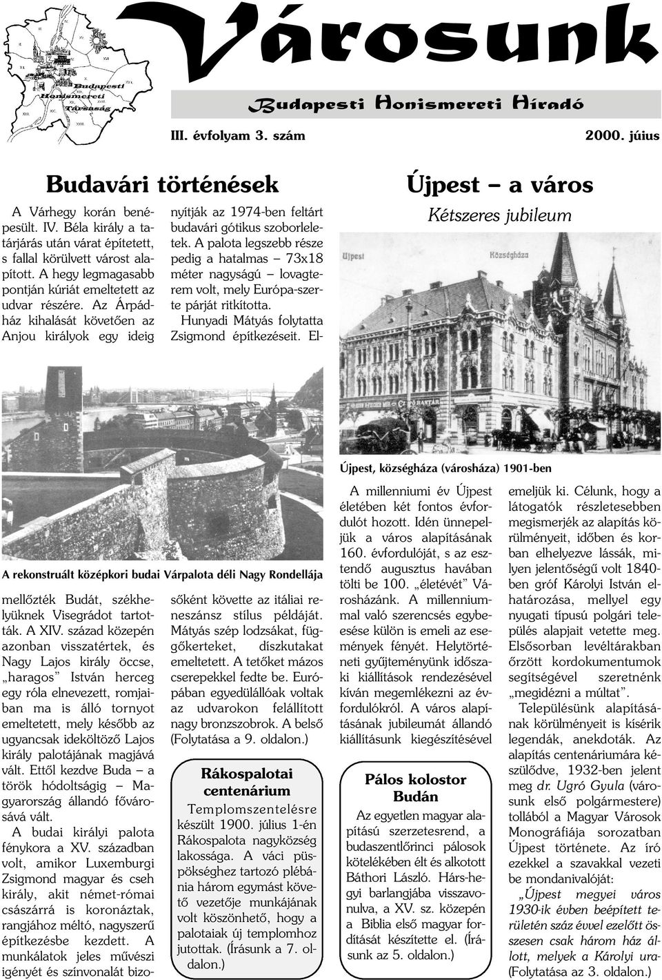 Az Árpádház kihalását követõen az Anjou királyok egy ideig mellõzték Budát, székhelyüknek Visegrádot tartották. A XIV.