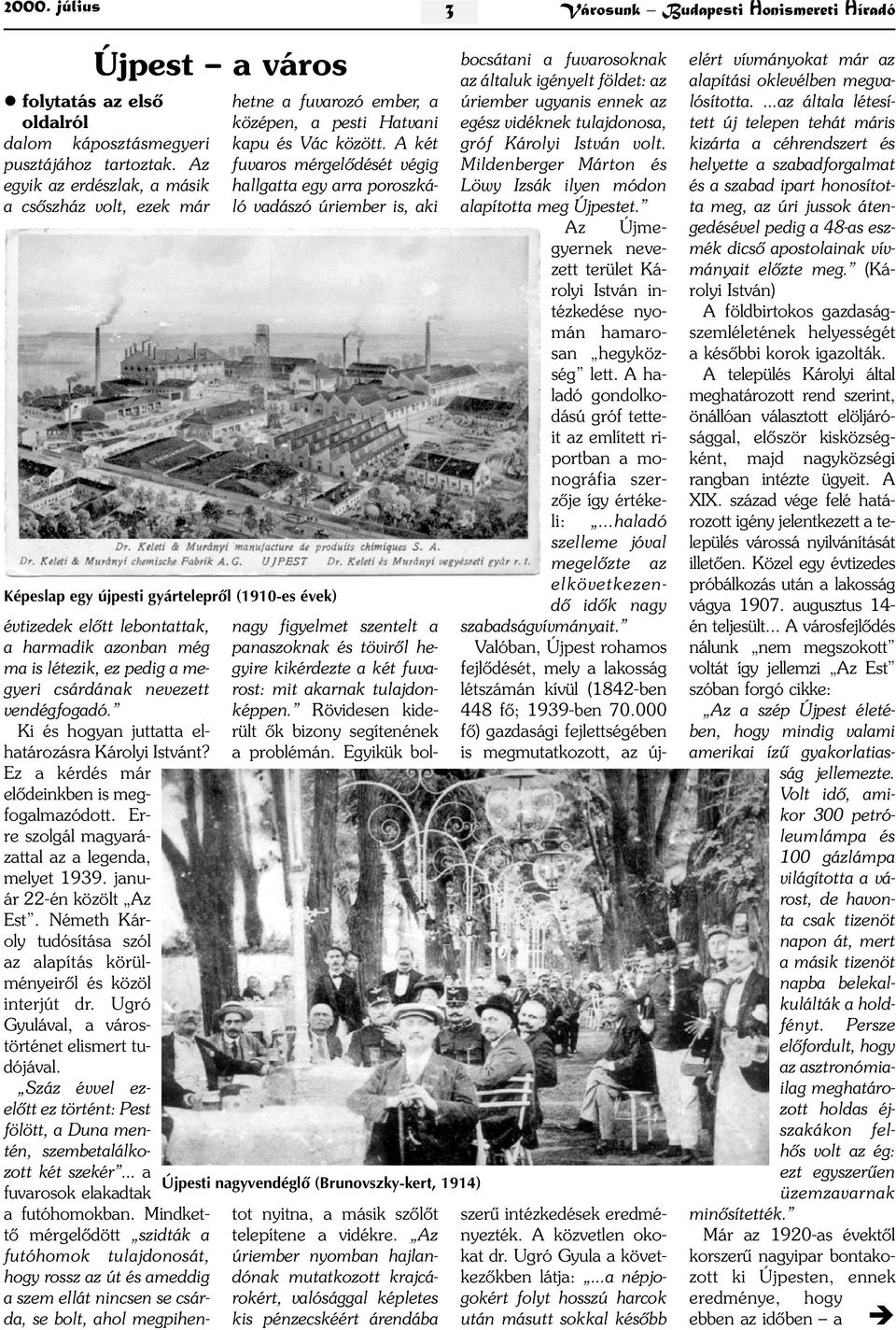 Ki és hogyan juttatta elhatározásra Károlyi Istvánt? Ez a kérdés már elõdeinkben is megfogalmazódott. Erre szolgál magyarázattal az a legenda, melyet 1939. január 22-én közölt Az Est.