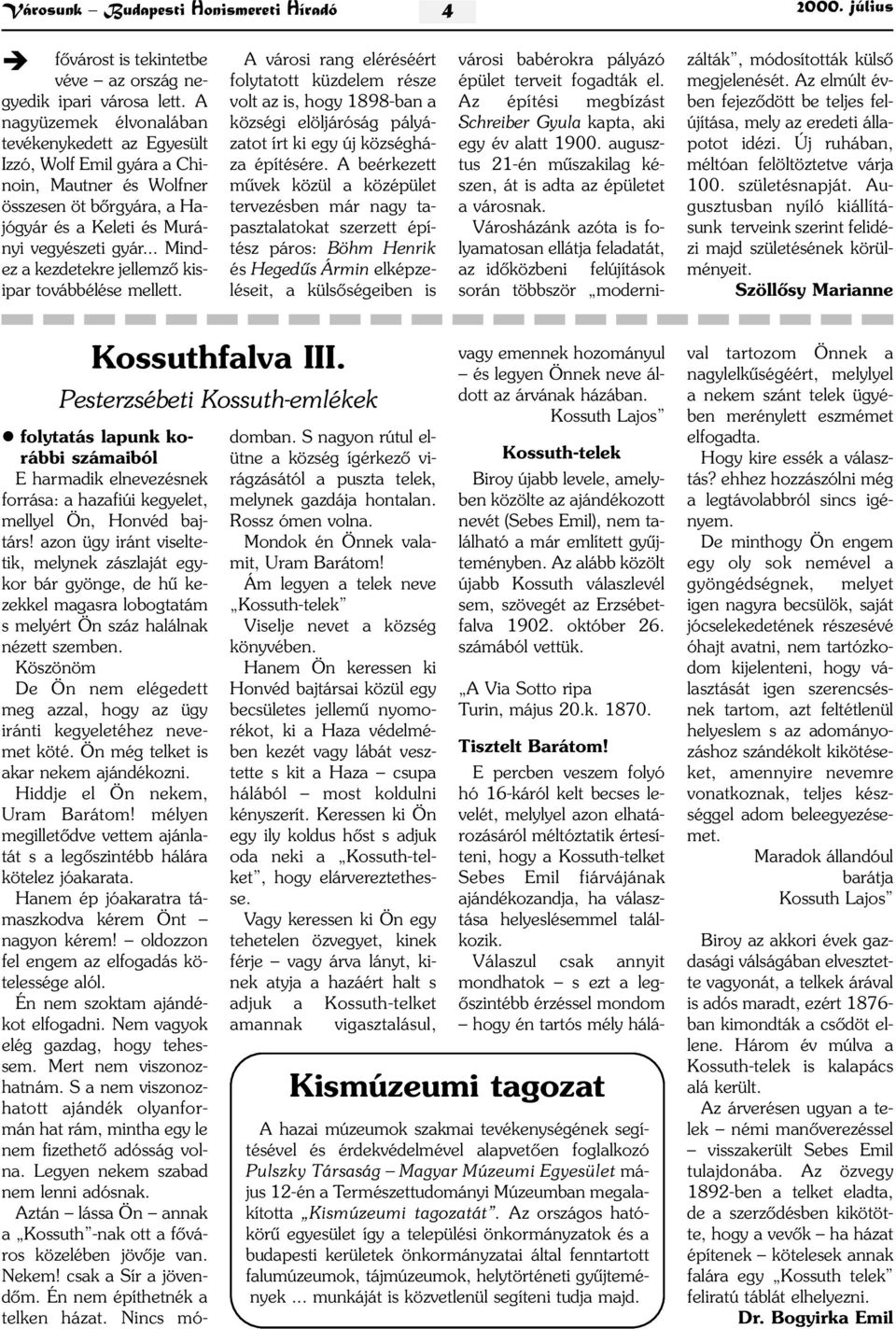 .. Mindez a kezdetekre jellemzõ kisipar továbbélése mellett.