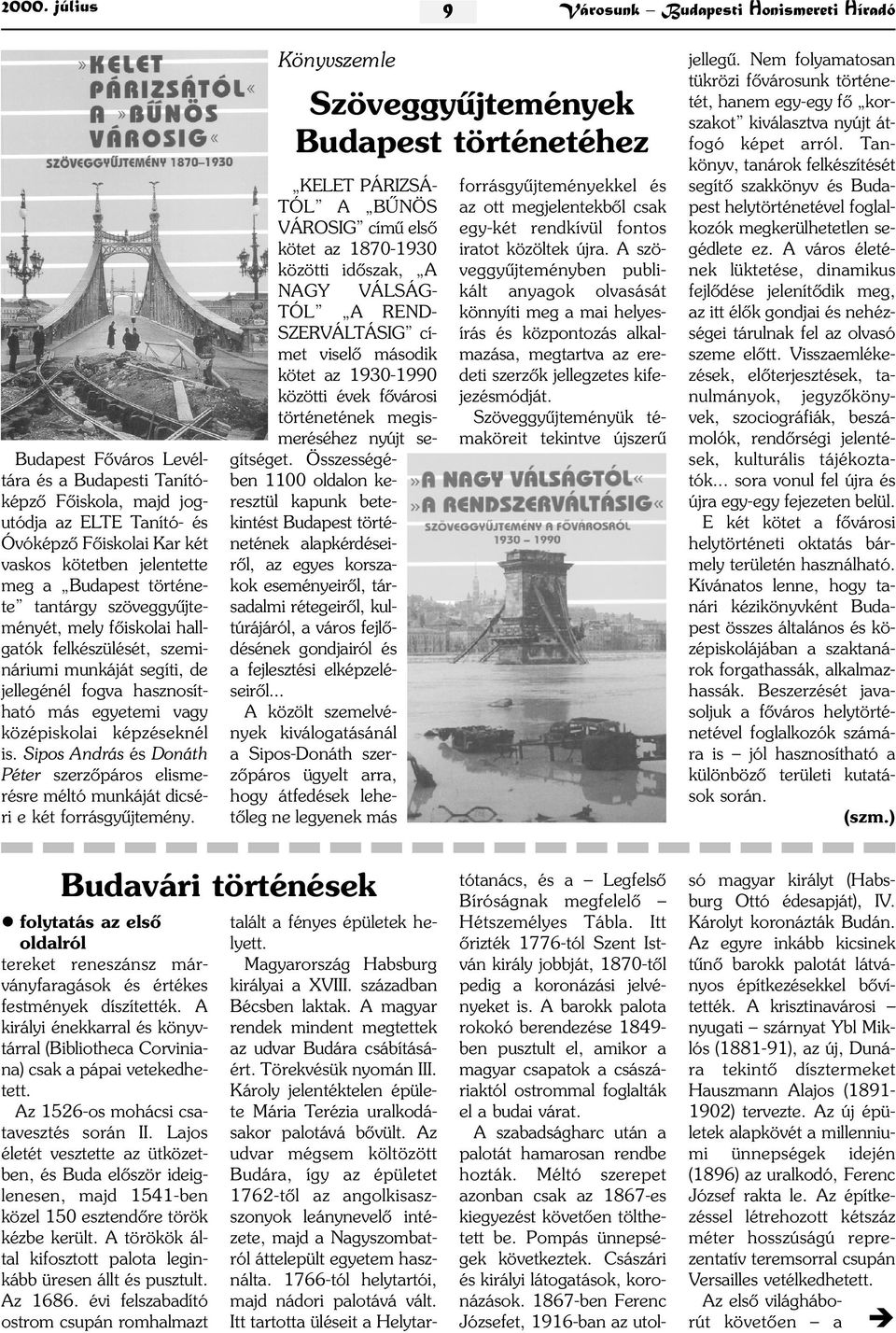 képzéseknél is. Sipos András és Donáth Péter szerzõpáros elismerésre méltó munkáját dicséri e két forrásgyûjtemény.