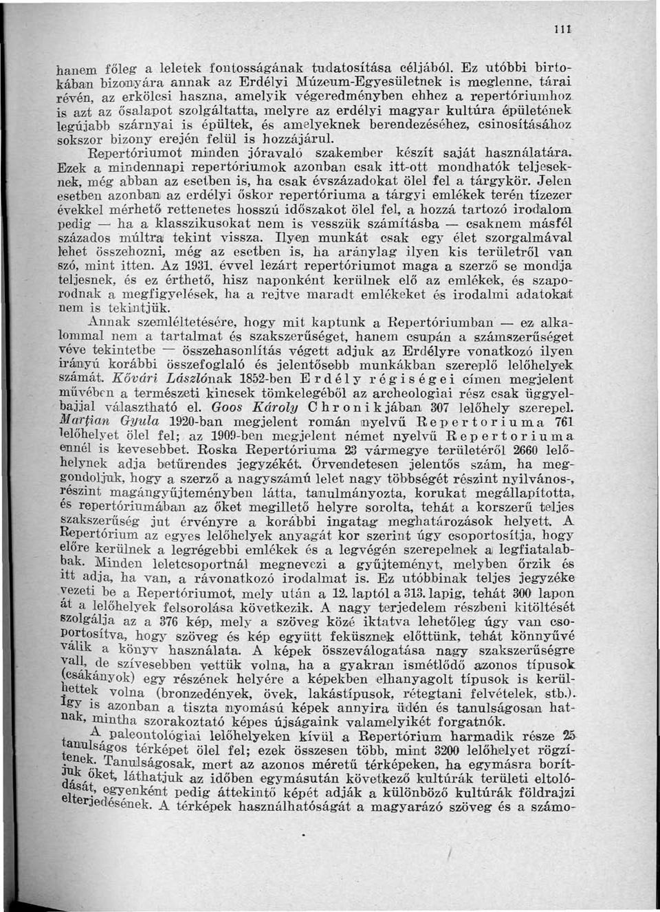 , melyre az erdélyi magyar kultúra épületének legújabb szárnyai is épültek, és amelyeknek berendezéséhez, csinosításához sokszor bizony erején felül is hozzájárul.