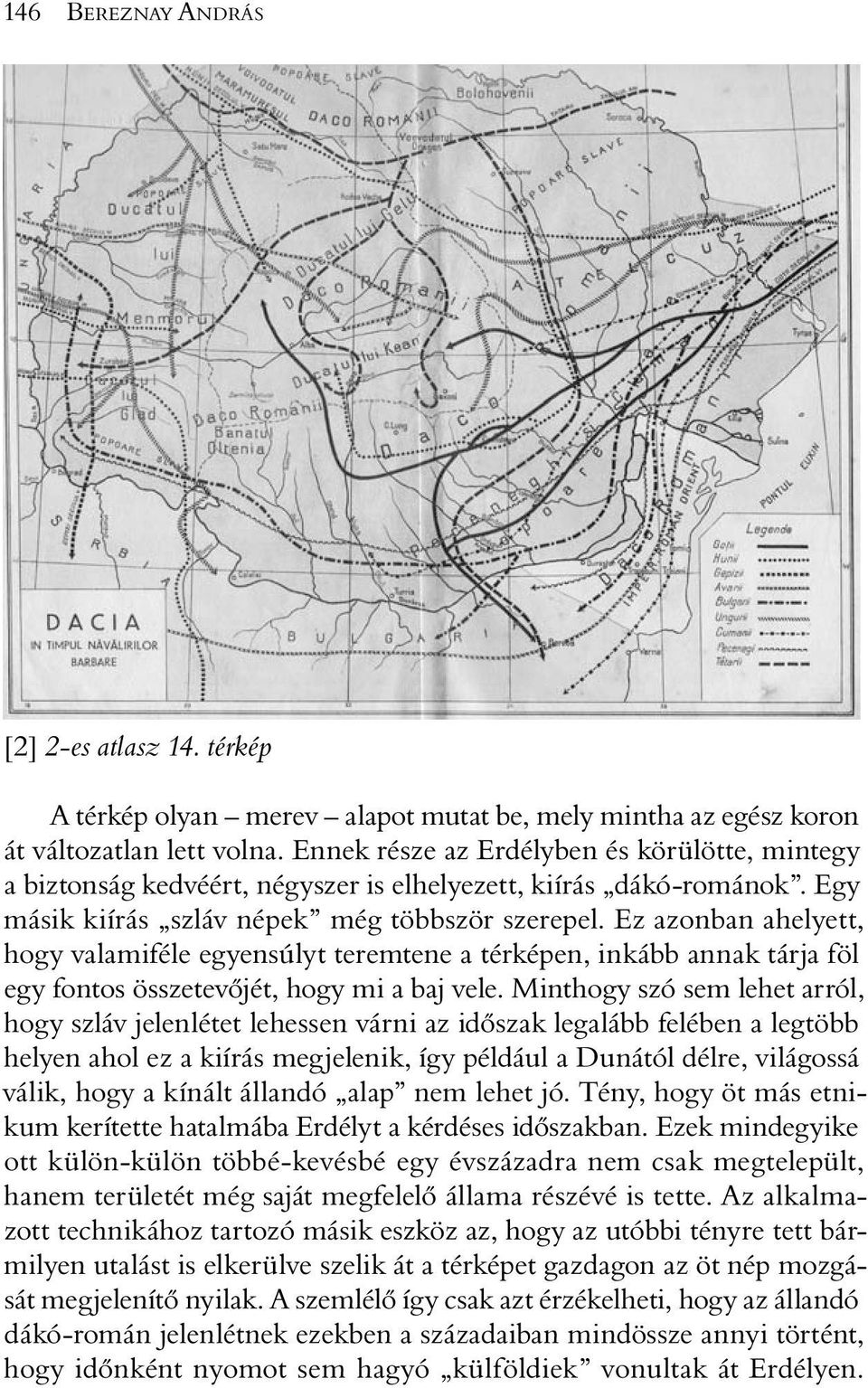 Ez azonban ahelyett, hogy valamiféle egyensúlyt teremtene a térképen, inkább annak tárja föl egy fontos összetevõjét, hogy mi a baj vele.